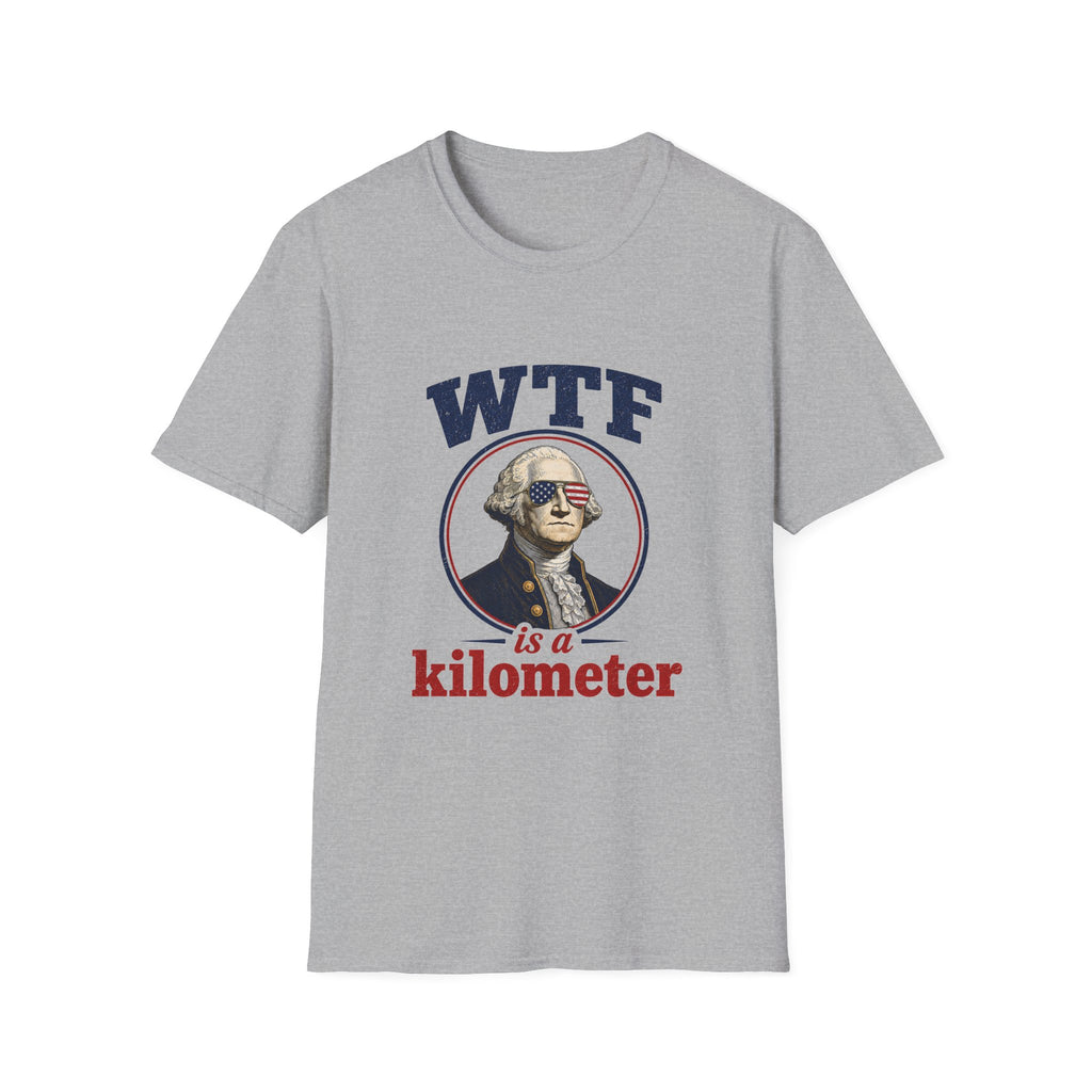 WTF Is a Kilometer T‑Shirt — Funny USA George Washington Graphic Tee